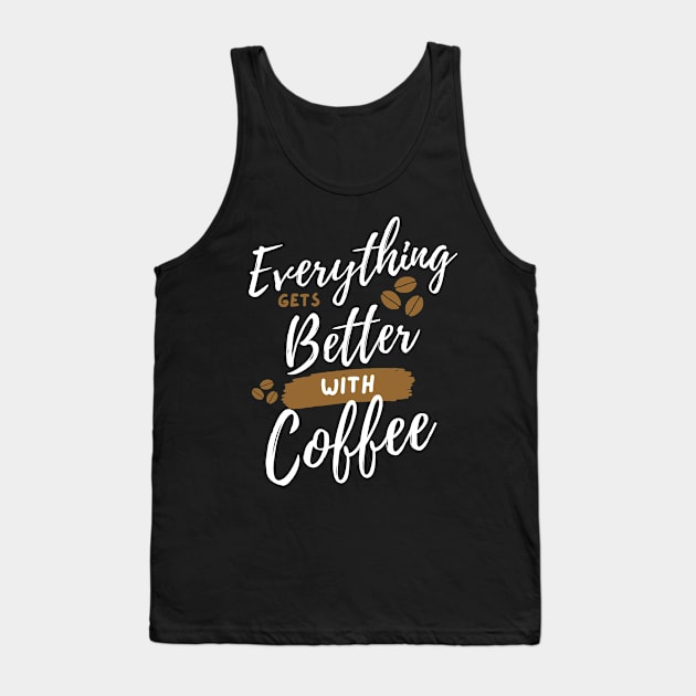 Everything Gets Better With Coffee Tank Top by Boshradesign0